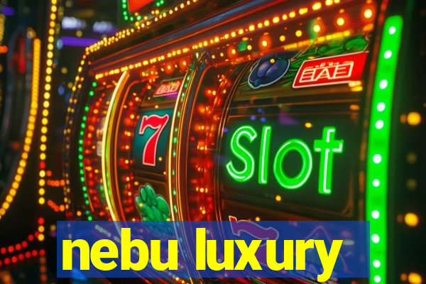 nebu luxury